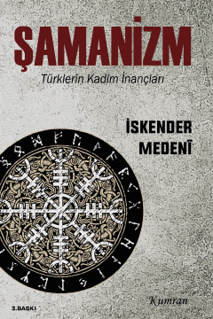 ŞAMANİZM - TÜRKLERİN KADİM İNANÇLARI